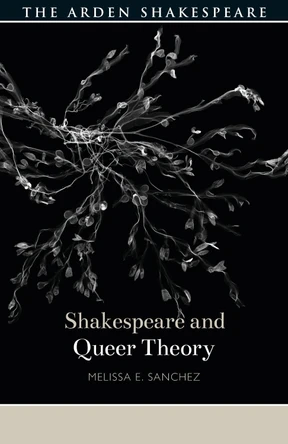 Shakespeare and Queer Theory by Melissa E. Sanchez 9781474256674