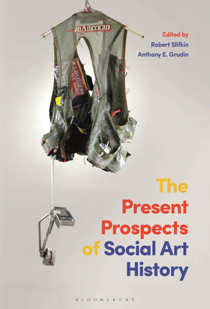 The Present Prospects of Social Art History by Prof. Robert Slifkin 9781501341564