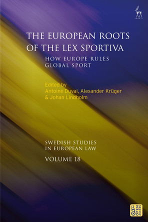 The European Roots of the Lex Sportiva: How Europe Rules Global Sport by Antoine Duval 9781509971442