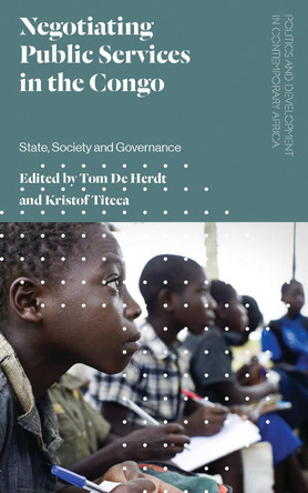 Negotiating Public Services in the Congo: State, Society and Governance by Tom De Herdt 9781786994004