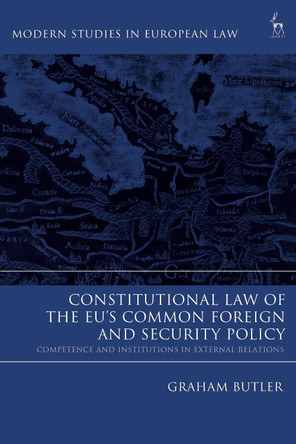 Constitutional Law of the EU's Common Foreign and Security Policy by Graham Butler 9781509925940