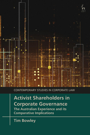 Activist Shareholders in Corporate Governance: The Australian Experience and its Comparative Implications by Tim Bowley 9781509952267