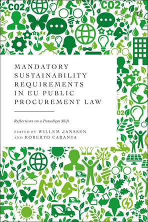 Mandatory Sustainability Requirements in EU Public Procurement Law: Reflections on a Paradigm Shift by Willem Janssen 9781509963997
