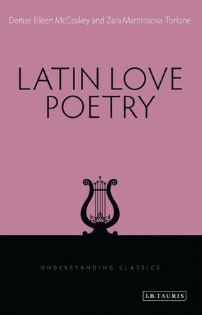 Latin Love Poetry by Denise McCoskey 9781780761916