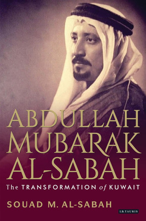 Abdullah Mubarak Al-Sabah by Souad M. Al-Sabah 9781780764337