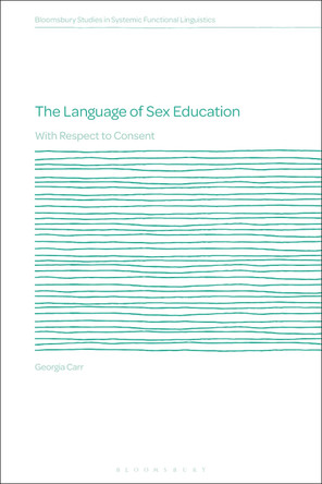 The Language of Sex Education: With Respect to Consent by Georgia Carr 9781350461079