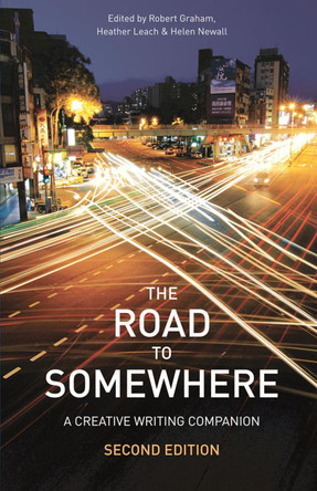 The Road to Somewhere: A Creative Writing Companion by Robert Graham 9781137263568