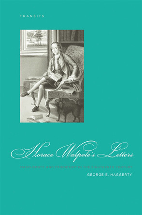 Horace Walpole's Letters: Masculinity and Friendship in the Eighteenth Century by George E. Haggerty 9781611480108