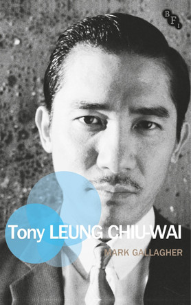 Tony Leung Chiu-Wai by Mark Gallagher 9781844577811