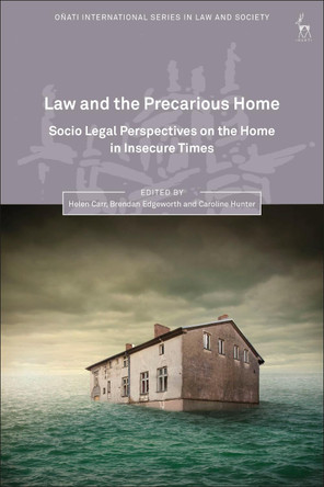 Law and the Precarious Home: Socio Legal Perspectives on the Home in Insecure Times by Helen Carr 9781509914609