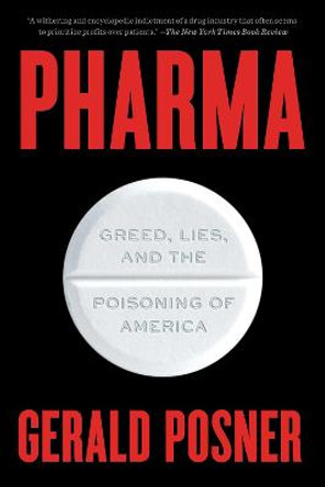 Pharma: Greed, Lies, and the Poisoning of America by Gerald Posner