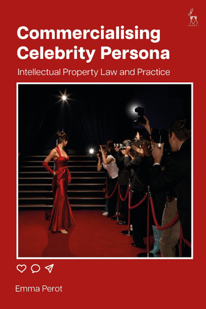 Commercialising Celebrity Persona: Intellectual Property Law and Practice by Emma Perot 9781509966134
