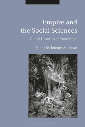 Empire and the Social Sciences by Jeremy Adelman 9781350102514