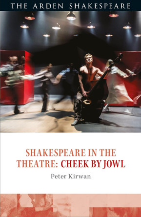 Shakespeare in the Theatre: Cheek by Jowl by Peter Kirwan 9781474223294