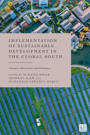 Implementation of Sustainable Development in the Global South: Strategies, Innovations, and Challenges by Sumaiya Khair 9781509963751