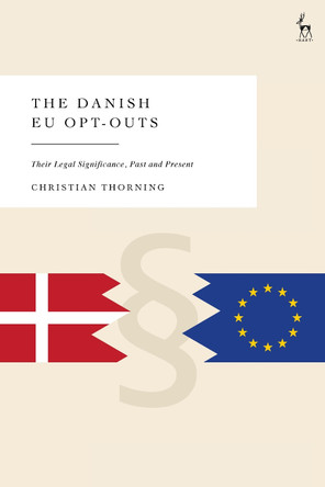 The Danish EU Opt-Outs: Their Legal Significance, Past and Present by Christian Thorning 9781509980949