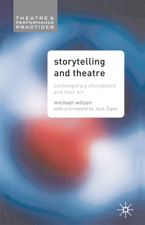 Storytelling and Theatre: Contemporary Professional Storytellers and their Art by Mike Wilson 9781403906656