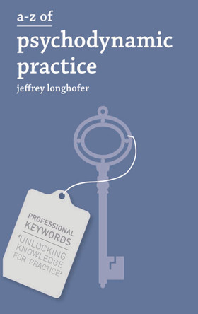 A-Z of Psychodynamic Practice by Jeffrey Longhofer 9781137033864