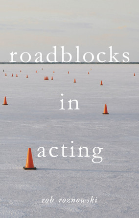 Roadblocks in Acting by Rob Roznowski 9781137609861