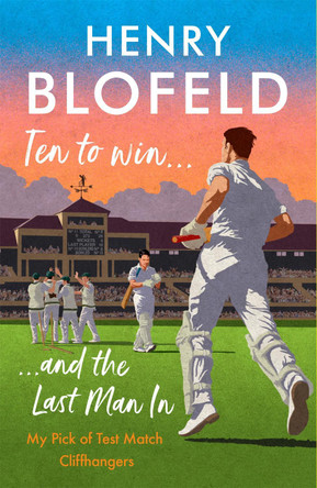 Ten to Win and the Last Man In: My Pick of Test Match Cliffhangers by Henry Blofeld 9781529359954 [USED COPY]