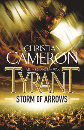 Tyrant: Storm of Arrows by Christian Cameron 9781409103660 [USED COPY]