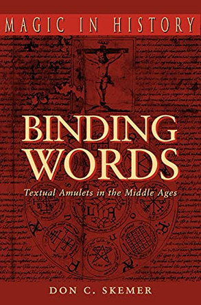 Binding Words: Textual Amulets in the Middle Ages by Don C. Skemer 9780271027234