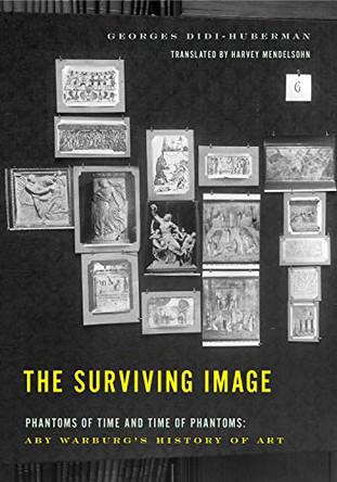 The Surviving Image: Phantoms of Time and Time of Phantoms: Aby Warburg's History of Art by Georges Didi-Huberman 9780271072081