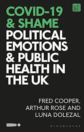 COVID-19 and Shame: Political Emotions and Public Health in the UK by Fred Cooper 9781350283404