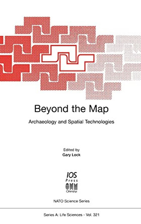 Beyond the Map: Archaeology and Spatial Technologies by G. Lock 9781586030216