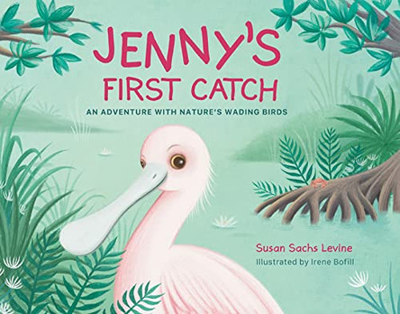 Jenny's First Catch: An Adventure with Florida's Wading Birds by Susan Levine 9781645435600