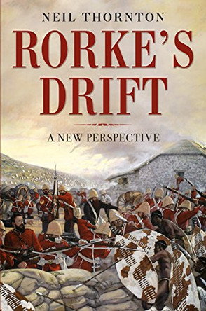 Rorke's Drift: A New Perspective by Neil Thornton 9781781555538