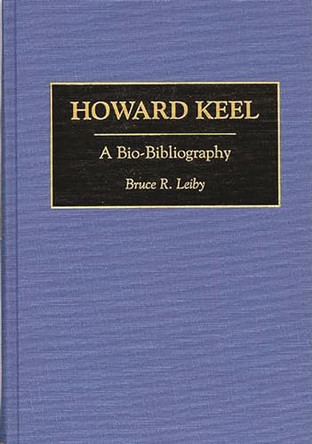 Howard Keel: A Bio-Bibliography by Bruce Leiby 9780313284564