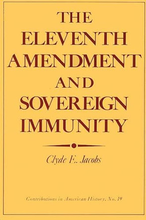 The Eleventh Amendment and Sovereign Immunity by Clyde E. Jacobs 9780837160580