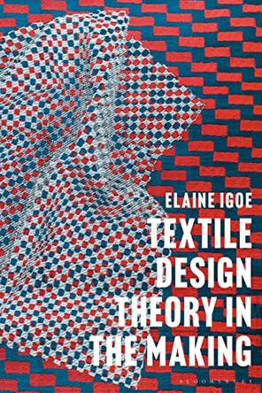 Textile Design Theory in the Making by Dr Elaine Igoe 9781350061569