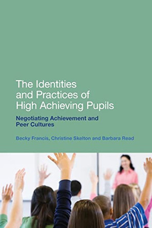 The Identities and Practices of High Achieving Pupils: Negotiating Achievement and Peer Cultures by Christine Skelton 9781441121561