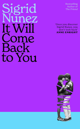 It Will Come Back to You: from the bestselling author of THE FRIEND by Sigrid Nunez 9780349020600