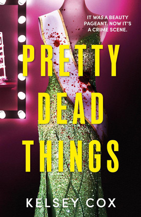 Pretty Dead Things: the dazzling new thriller with a jaw-dropping twist from USA TODAY bestselling author by Kelsey Cox 9781399739429