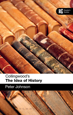 Collingwood's The Idea of History: A Reader's Guide by Dr Peter Johnson 9781441151230