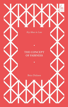 Key Ideas in Law: The Concept of Fairness by Brice Dickson 9781509989058