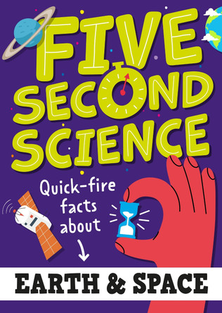 Five Second Science: Quick-fire Facts About Earth and Space by Minerva Black 9781526331991