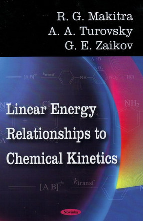 Linear Energy Relationships to Chemical Kinetics by R.G. Makitra 9781606922194