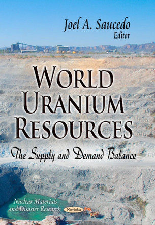 World Uranium Resources: The Supply & Demand Balance by Joel A. Saucedo 9781629484570