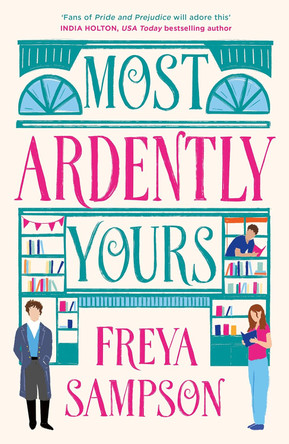 Most Ardently Yours: A swoon-worthy, laugh-out-loud romance by Freya Sampson 9781408750926