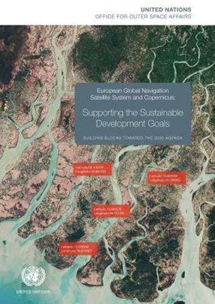 European Global Navigation Satellite System and Copernicus: supporting the sustainble development goals, building blocks towards 2030 Agenda by United Nations: Office for Disarmament Affairs 9789211303957
