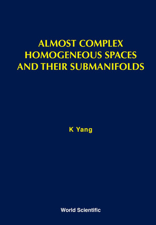 Almost Complex Homogeneous Spaces And Their Submanifolds by Kichoon Yang 9789971503772