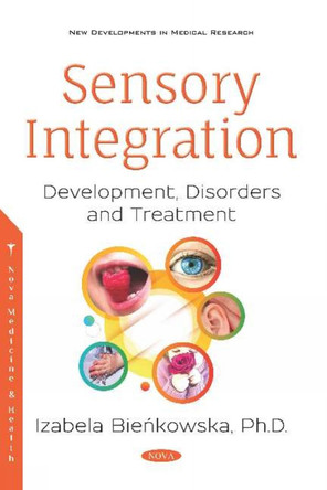 Sensory Integration: Development, Disorders and Treatment by Izabela Bienkowska 9781536154542