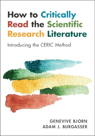 How to Critically Read the Scientific Research Literature: Introducing the CERIC Method by Genevive Bjorn 9781009631273