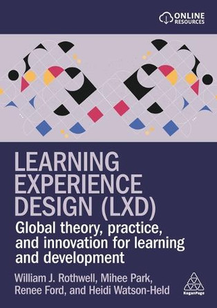 Learning Experience Design (LXD): Global Theory, Practice, and Innovation for Learning and Development William Rothwell 9781398628410