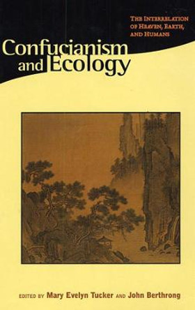 Confucianism & Ecology - The Interrelation of Heaven, Earth & Humans (Paper) by Mary Evelyn Tucker