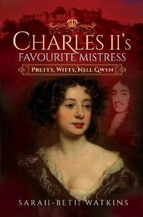 Charles II's Favourite Mistress: Pretty, Witty Nell Gwyn by Sarah-Beth Watkins